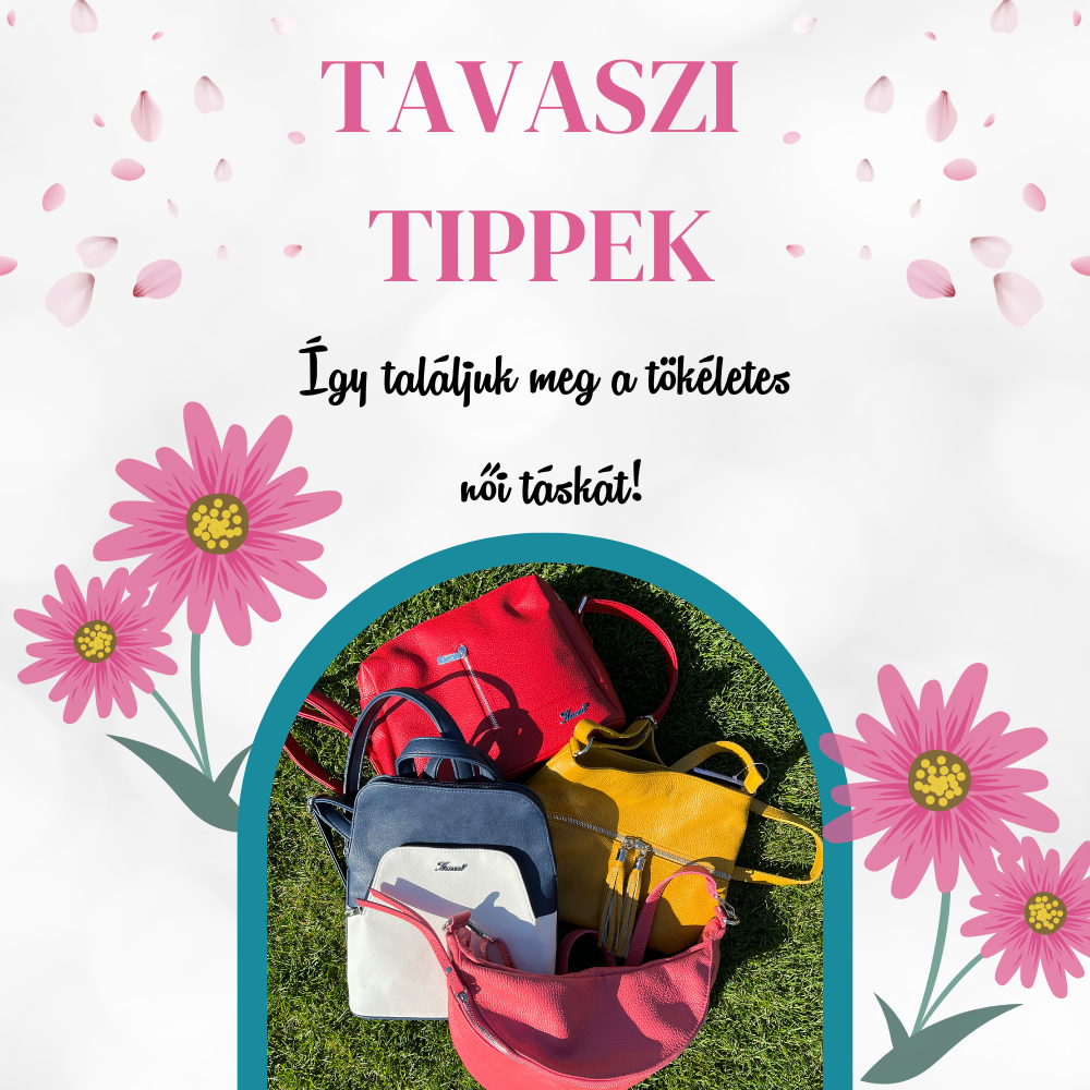 Tavaszi Tippek: Így válasszuk ki a tökéletes női táskát!